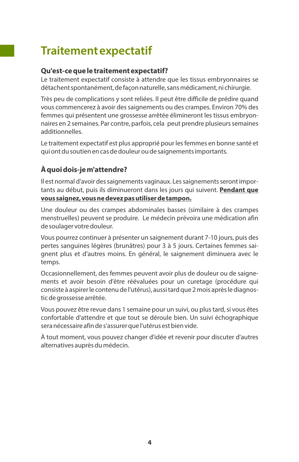 « Traitement expectatif » : attendre l'expulsion naturelle des tissus, saignements attendus